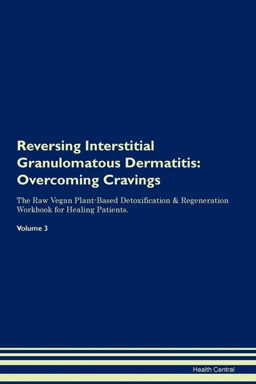 Reversing Interstitial Granulomatous Dermatitis: Overcoming Cravings the Raw Vegan Plant-Based Detoxification & Regeneration Workbook for Healing Pati (Paperback)