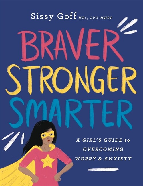 Braver, Stronger, Smarter: A Girls Guide to Overcoming Worry and Anxiety (Paperback)