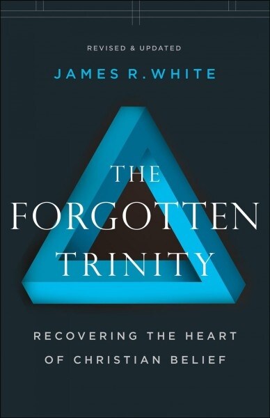The Forgotten Trinity: Recovering the Heart of Christian Belief (Paperback, Revised and Upd)