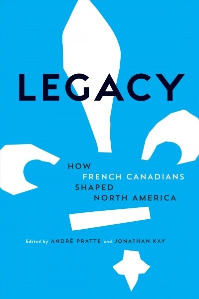 Legacy: How French Canadians Shaped North America (Paperback)