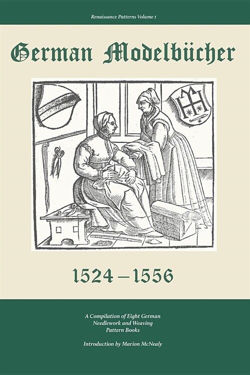 German Modelbucher 1524 - 1556: A Compilation of Eight German Needlework and Weaving Pattern Books (Paperback)