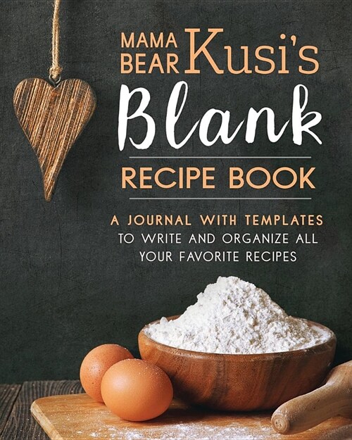 Mama Bear Kusis Blank Recipe Book: A Journal with Templates to Write and Organize All Your Favorite Recipes (Paperback)