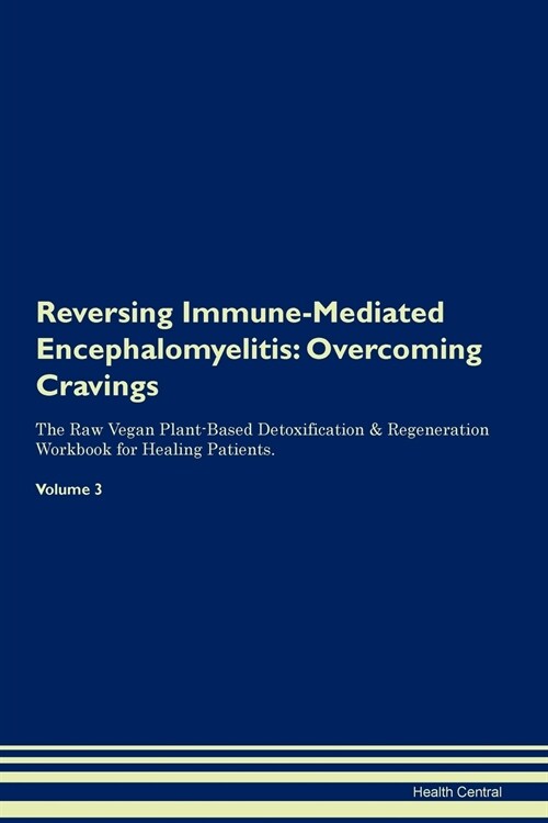 Reversing Immune-Mediated Encephalomyelitis: Overcoming Cravings the Raw Vegan Plant-Based Detoxification & Regeneration Workbook for Healing Patients (Paperback)