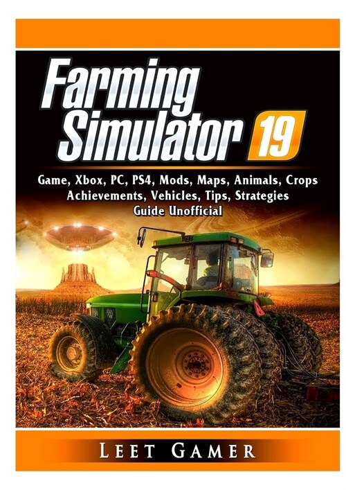 Farming Simulator 19 Game, Xbox, Pc, Ps4, Mods, Maps, Animals, Crops, Achievements, Vehicles, Tips, Strategies, Guide Unofficial (Paperback)