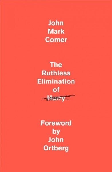 The Ruthless Elimination of Hurry: How to Stay Emotionally Healthy and Spiritually Alive in the Chaos of the Modern World (Hardcover)