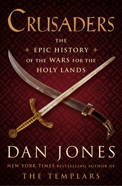 Crusaders: The Epic History of the Wars for the Holy Lands (Hardcover)