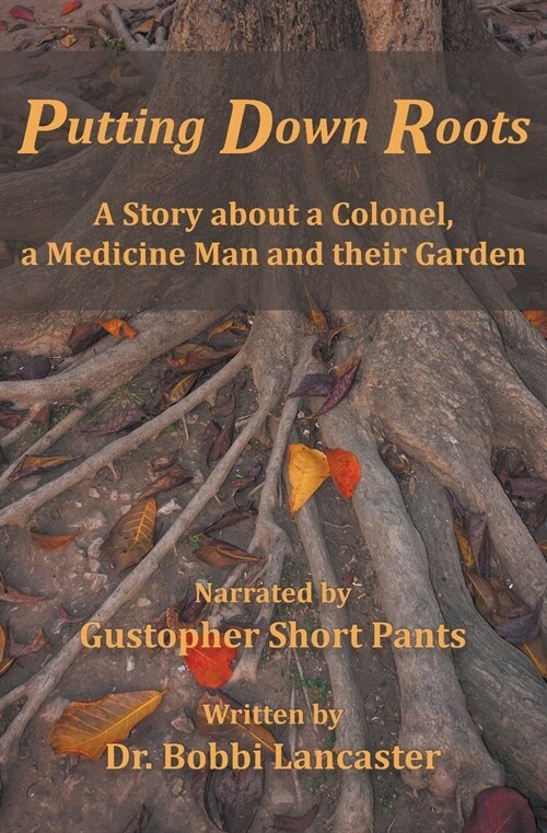 Putting Down Roots: A Story about a Colonel, a Medicine Man and Their Garden (Paperback)