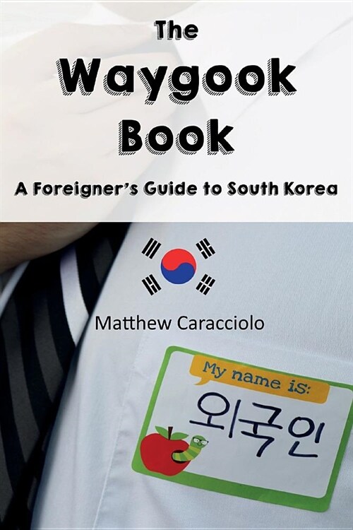 The Waygook Book: A Foreigners Guide to South Korea (Paperback)