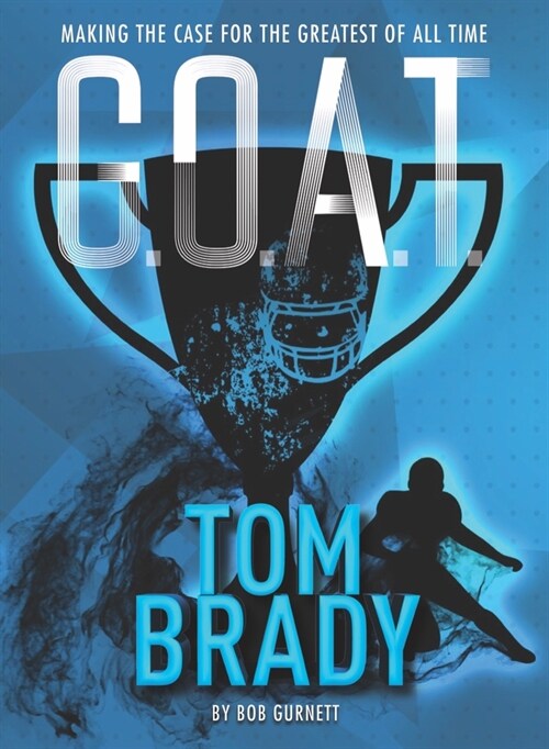 G.O.A.T. - Tom Brady: Making the Case for Greatest of All Timevolume 4 (Paperback)