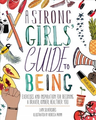 A Strong Girls Guide to Being: Exercises and Inspiration for Becoming a Braver, Kinder, Healthier You (Paperback)