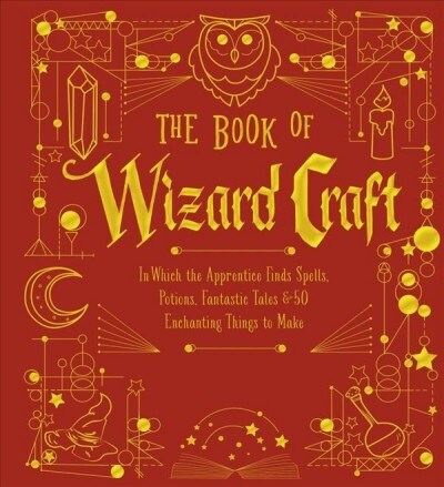 [중고] The Book of Wizard Craft: In Which the Apprentice Finds Spells, Potions, Fantastic Tales & 50 Enchanting Things to Makevolume 1 (Hardcover, Bonded Leather)