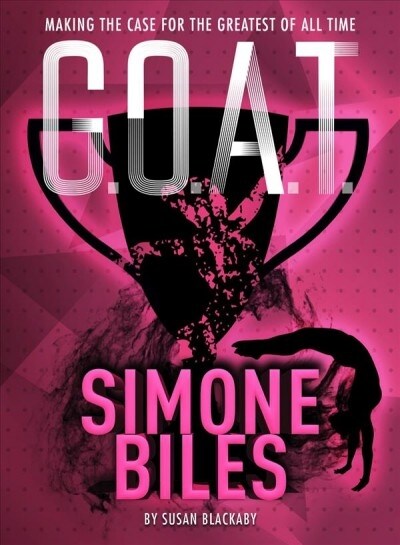 G.O.A.T. - Simone Biles: Making the Case for the Greatest of All Time Volume 3 (Paperback)