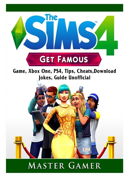 The Sims 4 Get Famous Game, Xbox One, Ps4, Tips, Cheats, Download, Jokes, Guide Unofficial (Paperback)