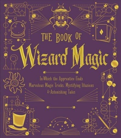 The Book of Wizard Magic: In Which the Apprentice Finds Marvelous Magic Tricks, Mystifying Illusions & Astonishing Tales Volume 3 (Hardcover, Bonded Leather)