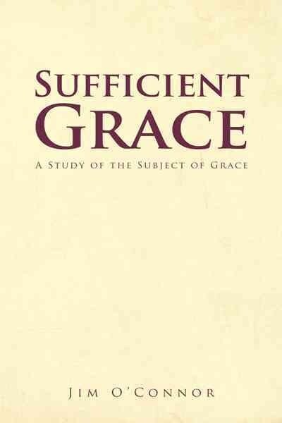 Sufficient Grace: A Study of the Subject of Grace (Paperback)