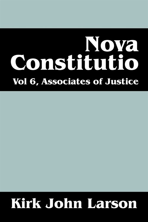 Nova Constitutio: Vol 6, Associates of Justice (Paperback)