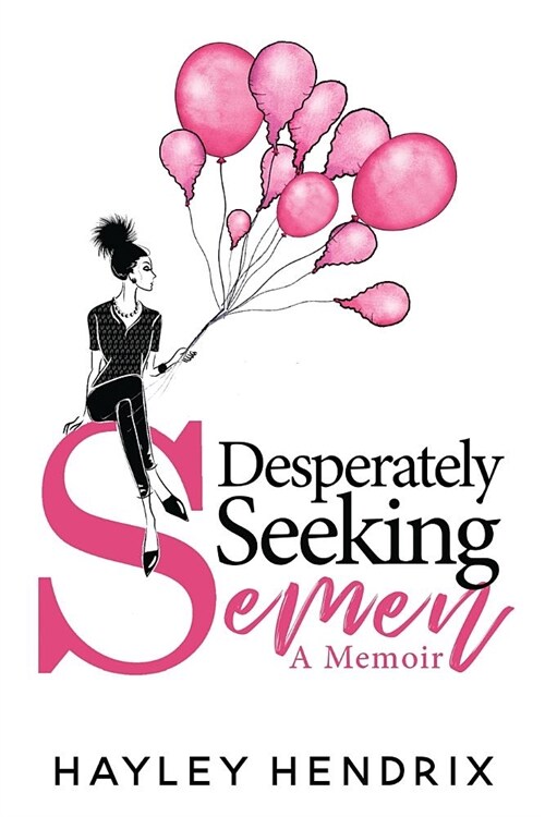 Desperately Seeking Semen: My Rogue Route to Solo Motherhood (Paperback)