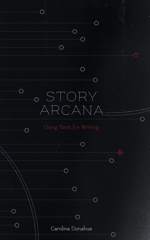 Story Arcana: Tarot for Writers (Paperback)