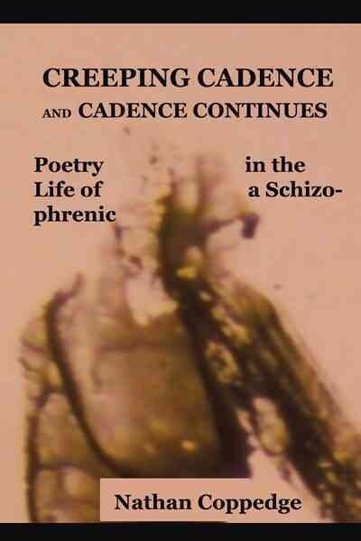 Creeping Cadence and Cadence Continues: Poetry in the Life of a Schizophrenic (Paperback)