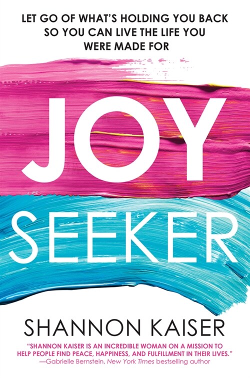 Joy Seeker: Let Go of Whats Holding You Back So You Can Live the Life You Were Made For (Paperback)