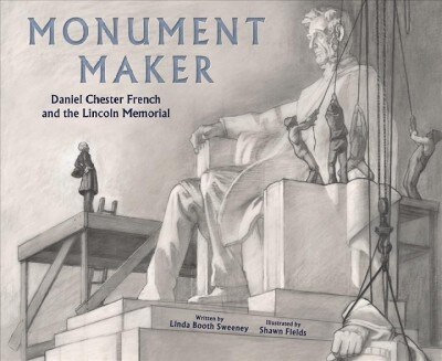 Monument Maker: Daniel Chester French and the Lincoln Memorial (Hardcover)