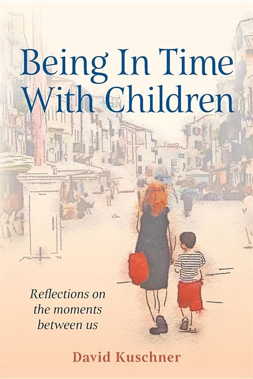 Being in Time with Children: Reflections on the Moments Between Us (Paperback)