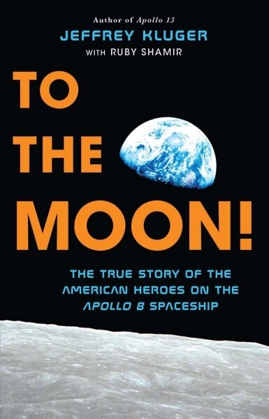 To the Moon!: The True Story of the American Heroes on the Apollo 8 Spaceship (Paperback)