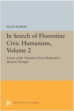 In Search of Florentine Civic Humanism, Volume 2: Essays on the Transition from Medieval to Modern Thought (Paperback)