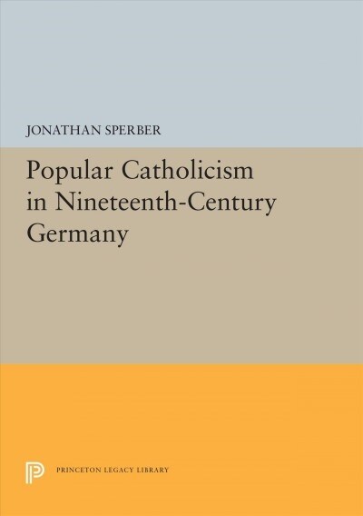 Popular Catholicism in Nineteenth-Century Germany (Hardcover)