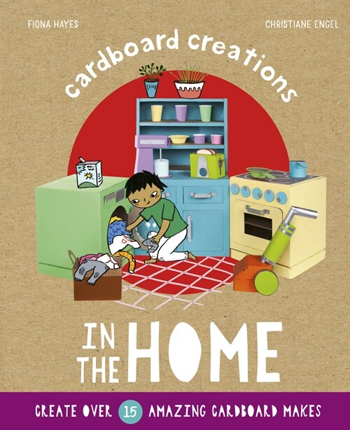 In the Home : Create Over 15 Amazing Cardboard Makes (Hardcover)