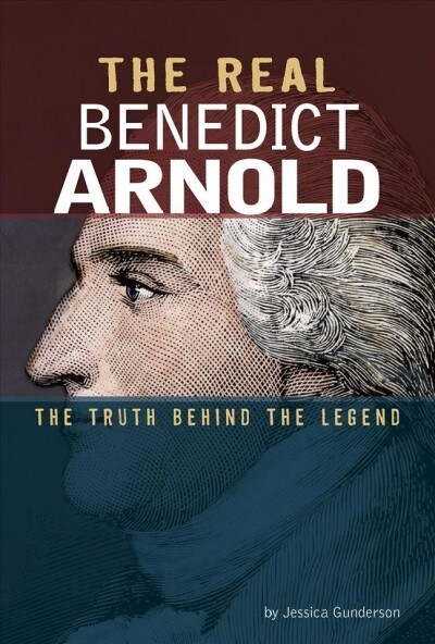 The Real Benedict Arnold: The Truth Behind the Legend (Hardcover)