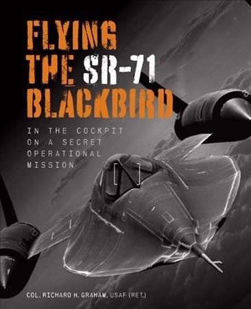 Flying the Sr-71 Blackbird: In the Cockpit on a Secret Operational Mission (Paperback, Revised)