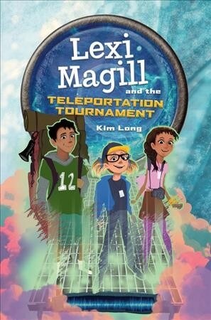 Lexi Magill and the Teleportation Tournament (Hardcover)