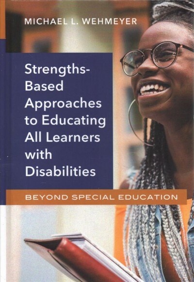 Strengths-Based Approaches to Educating All Learners with Disabilities: Beyond Special Education (Hardcover)