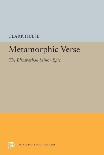 Metamorphic Verse: The Elizabethan Minor Epic (Hardcover)