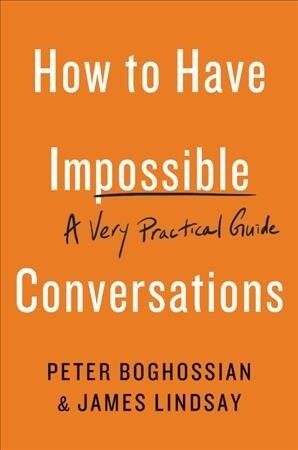 How to Have Impossible Conversations: A Very Practical Guide (Paperback)