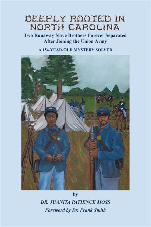 Deeply Rooted in North Carolina: Two Runaway Slave Brothers Forever Separated After Joining the Union Army (Paperback)