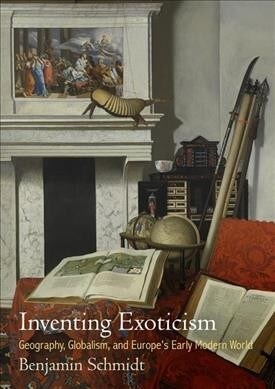 Inventing Exoticism: Geography, Globalism, and Europes Early Modern World (Paperback)