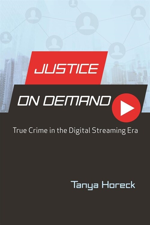 Justice on Demand: True Crime in the Digital Streaming Era (Paperback)