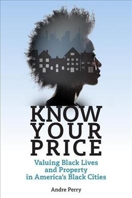 Know Your Price: Valuing Black Lives and Property in Americas Black Cities (Hardcover)