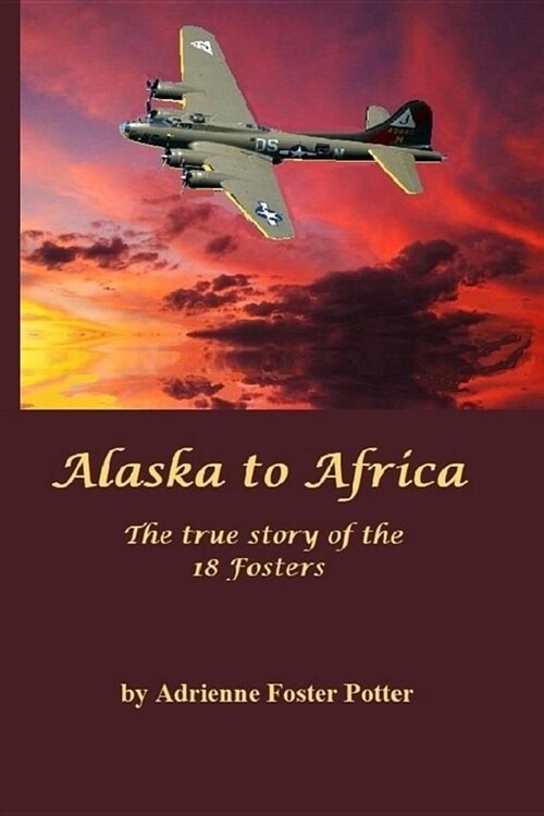 Alaska to Africa: The True Story of the 18 Fosters (Paperback)