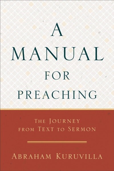 A Manual for Preaching: The Journey from Text to Sermon (Paperback)