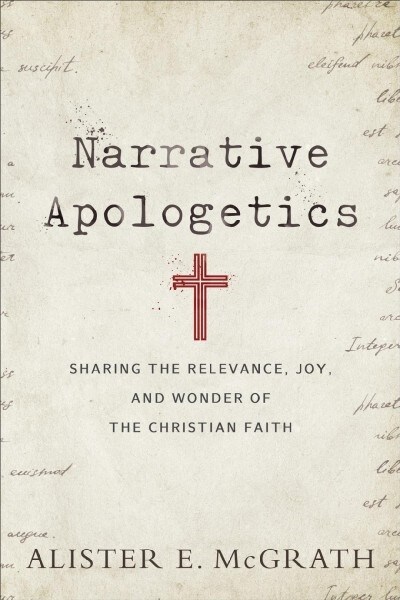 Narrative Apologetics: Sharing the Relevance, Joy, and Wonder of the Christian Faith (Paperback)