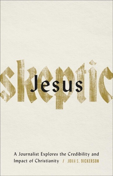 Jesus Skeptic: A Journalist Explores the Credibility and Impact of Christianity (Paperback)