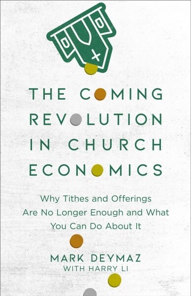 The Coming Revolution in Church Economics: Why Tithes and Offerings Are No Longer Enough, and What You Can Do about It (Paperback)