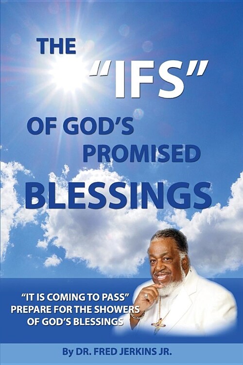 The Ifs of Gods Promised Blessings: Obey What God Says After He Says He Shall Bless You If! (Paperback)