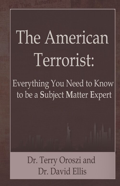 The American Terrorist: Everything You Need to Know to Be a Subject Matter Expert (Paperback)