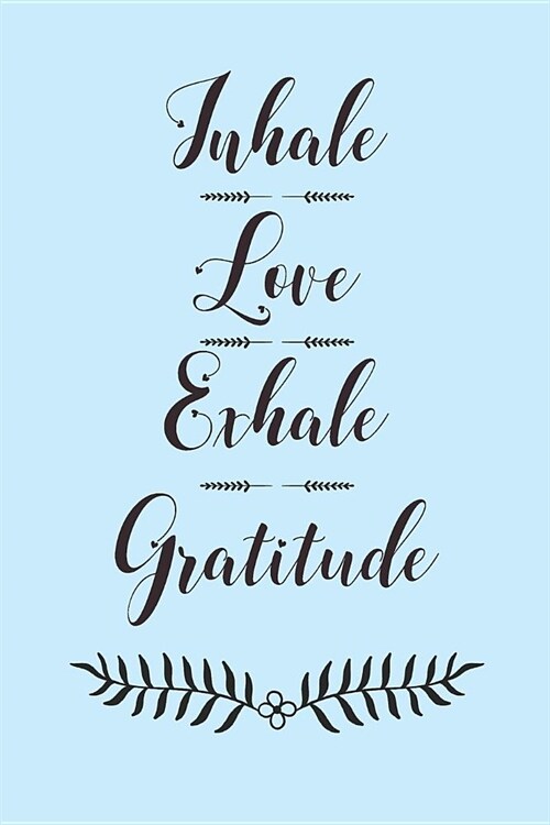 Inhale Love Exhale Gratitude: 365 Days Gratitude Journal, Reflection, Thankful for Notebook, 3 Things to Be Grateful For, Amazing Things That Happen (Paperback)