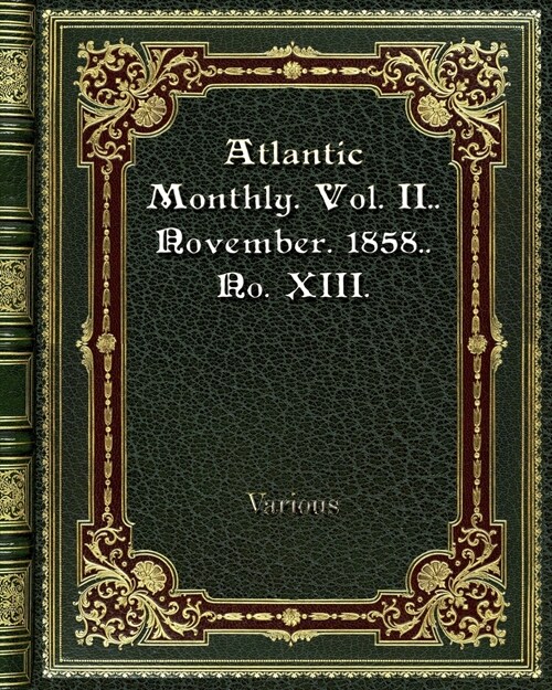 Atlantic Monthly. Vol. II.. November. 1858.. No. XIII. (Paperback)