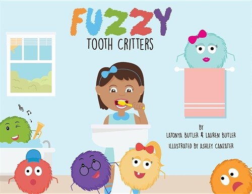 Fuzzy Tooth Critters: A Dental Book Encouraging Teeth Brushing and Flossing (Paperback)